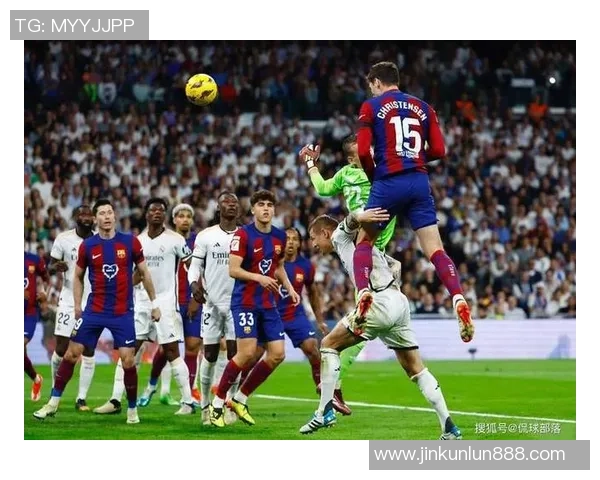 西甲经典对决皇马惊险逆转巴萨神扑成比赛转折点